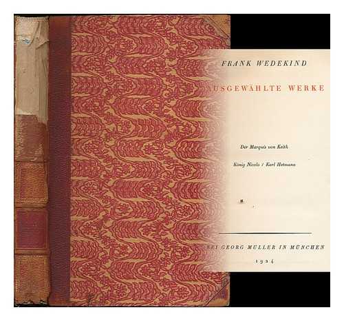 WEDEKIND, FRANK (1864-1918) - Ausgewahlte Werke :  Der Marquis von Keith. Konig Nicolo. Karl Hetmann