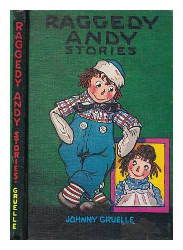 GRUELLE, JOHNNY (1880-1938). GRUELLE, JOHNNY (ILLUS.) - Raggedy Andy stories : introducing the little rag brother of Raggedy Ann / written & illustrated by Johnny Gruelle