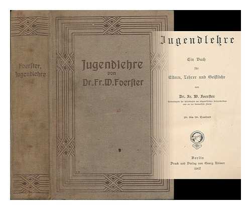 FOERSTER, FRIEDRICH WILHELM (1869-1966) - Jugendlehre : ein Buch fur Eltern, Lehrer und Geistliche / von Fr. W. Foerster