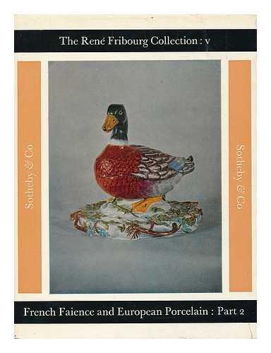 SOTHEBY & CO. (LONDON, ENGLAND) - Catalogue of French Faience and European Porcelain .. . from the collection of the late Rene Fribourg of 11 East 84th street   ... which will be sold by auction by Messrs. Sotheby & Co. ... at their large galleries . .  at their large galleries ... : Day of sale: Tuesday October 15th, 1963