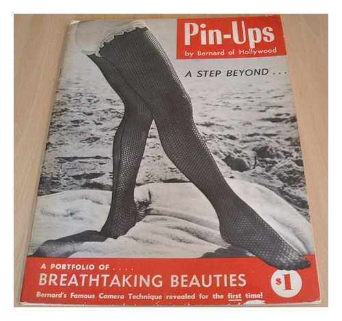 BERNARD, BRUNO (1912-1987) - Pin-Ups: A Step Beyond: a Portfolio of Breathtaking Beauties