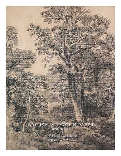 WS FINE ART / ANDREW WYLD - WS Fine Art / Andrew Wyld. British works on paper : Summer 2008. [Exhibition catalogue]