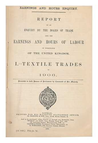 GREAT BRITAIN. BOARD OF TRADE - Report of an enquiry by the Board of Trade into earnings and hours of labour of workpeople of the United Kingdom : 1. Textile trades in 1906