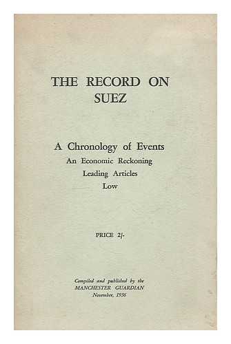 GUARDIAN, MANCHESTER, ENG. LOW, DAVID (1891-1963) - The record on Suez : a chronology of events, an economic reckoning, leading articles