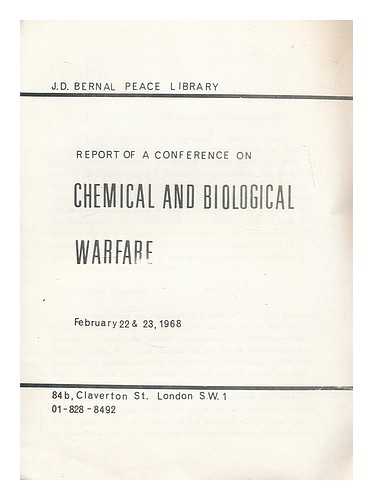 J. D. BERNAL PEACE LIBRARY - Report of a conference on chemical and biological warfare. February 22 and 23, 1968