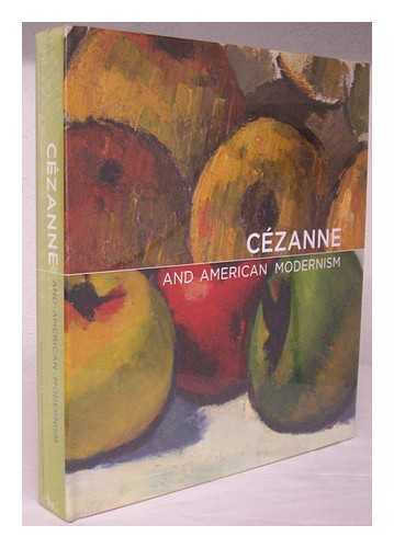 CEZANNE, PAUL (1839-1906) - Cezanne and American modernism / Gail Stavitsky, Katherine Rothkopf ; essays by Ellen Handy ... [et al.]
