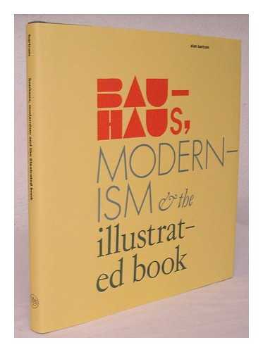 BARTRAM, ALAN (1932- ) - Bauhaus, modernism, and the illustrated book / Alan Bartram