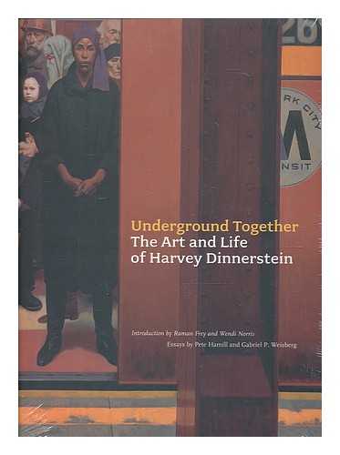 DINNERSTEIN, HARVEY - Underground together : the art and life of Harvey Dinnerstein / essays by Pete Hamill and Gabriel Weisberg ; introduction by Raman Frey and Wendi Norris