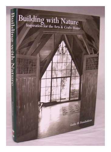 FREUDENHEIM, LESLIE MANDELSON (1941- ) - Building with nature : inspiration for the arts & crafts home / Leslie M. Freudenheim