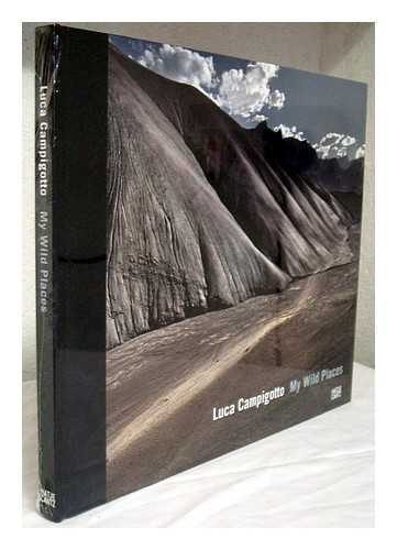 CAMPIGOTTO, LUCA (1962- ) - Luca Campigotto : my wild places / with essays = con testi di by Walter Guadagnini, Luca Campigotto