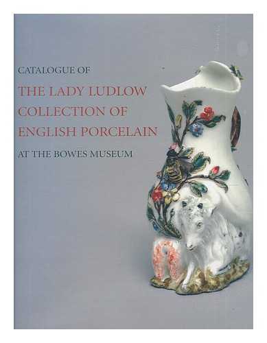 MCNAIR, ANNE. BOWES MUSEUM - Catalogue of the Lady Ludlow collection of English porcelain at the Bowes Museum / introduction by Howard Coutts ; catalogue by Anne McNair with the assistance of Patricia Begg and Howard Coutts