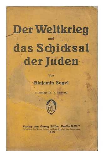 SEGEL, BINJAMIN W. (1867-1931) - Der Weltkrieg und das Schicksal der Juden : Stimme eines galizischen Juden an seine Glaubensgenossen in den neutralen Landern insbesondere in Amerika