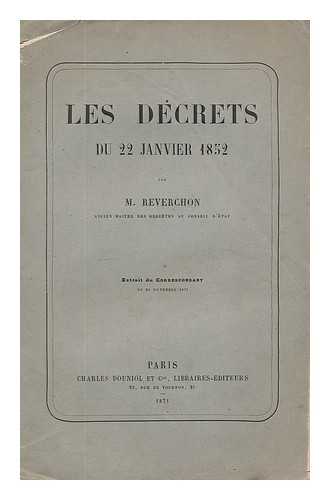 REVERCHON, M. - Les decrets du 22 janvier 1852 / par M. Reverchon