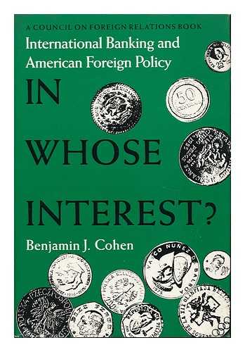 COHEN, BENJAMIN J. - In Whose Interest?  International Banking and American Foreign Policy