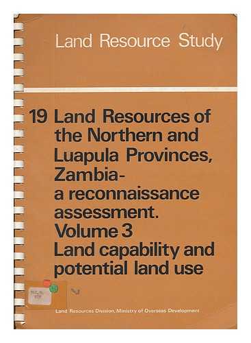 LANG, D. M. GREAT BRITAIN. LAND RESOURCES DIVISION. MANSFIELD, JAMES EDWARD - Land resources of the Northern and Luapula Provinces, Zambia : a reconnaissance assessment. Vol.3 Land capability and development potential / Land Resources Division [Ministry of Overseas Development] D.M. Lang and J.E. Mansfield