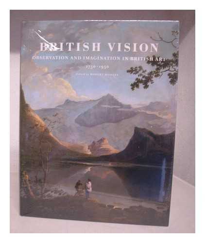HOOZEE, ROBERT; GAGE, JOHN; HYMAN, TIMOTHY; MUSEUM VOOR SCHONE KUNSTEN (GHENT, BELGIUM) - British vision : observation and imagination in British art, 1750-1950