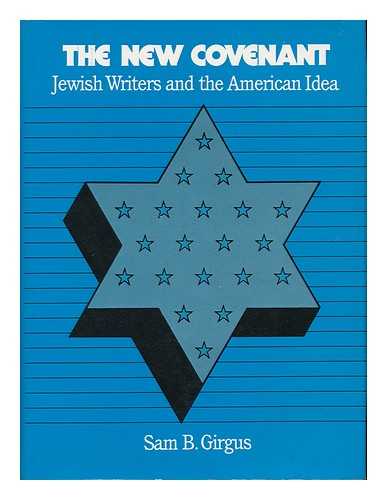 GIRGUS, SAM B. - The New Covenant - Jewish Writers and the American Idea