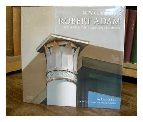 JOHN, RICHARD - Robert Adam : the search for a modern classicism / Richard John