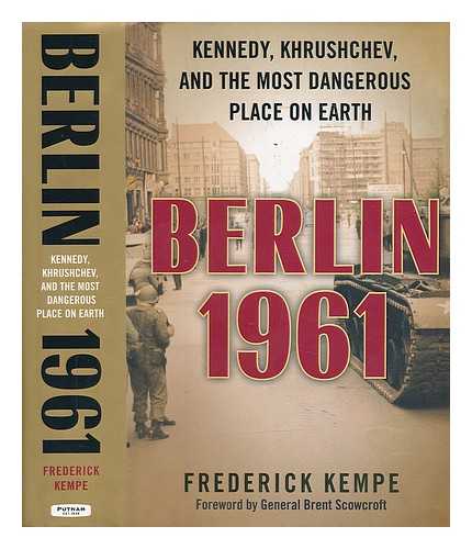 KEMPE, FREDERICK - Berlin 1961 : Kennedy, Khrushchev, and the most dangerous place on earth / Frederick Kempe