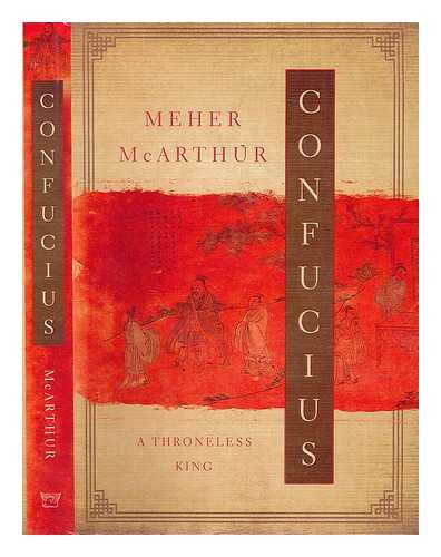 MCARTHUR, MEHER - Confucius : a throneless king