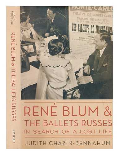 CHAZIN-BENNAHUM, JUDITH - Rene Blum and the Ballets russes : in search of a lost life