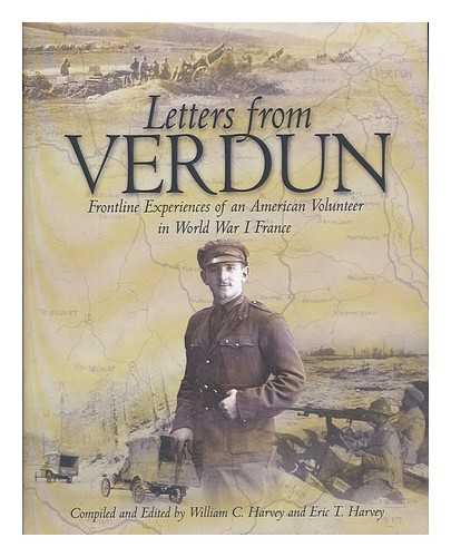 WOLFE, ROYCE (1898-1977) - Letters from Verdun : frontline experiences of an American volunteer in World War I France / compiled and edited by William C. Harvey and Eric T. Harvey