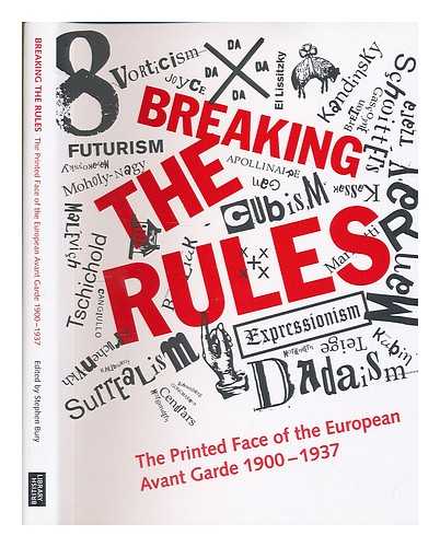 BURY, STEPHEN (EXHIBITION 2007-2008 : LONDON) - Breaking the rules : the printed face of the European avant garde 1900-1937 / edited by Stephen Bury