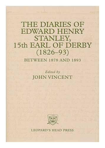 DERBY, EDWARD HENRY STANLEY, EARL OF (1826-1893) - The diaries of Edward Henry Stanley, 15th Earl of Derby (1826-93) between 1878 and 1893 : a selection / edited by John Vincent