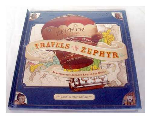 MAC KILLIAN, CAROLINE - Travels of the Zephyr : an interactive journey around the world / James Mac Killian