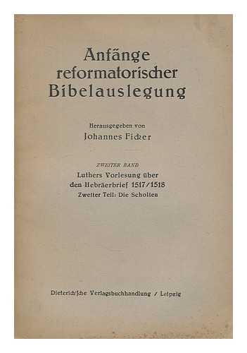 LUTHER, MARTIN (1483-1546). FICKER, JOHANNES (1861-1944) - Luthers Vorlesung uber den Hebraerbrief, 1517/18 : die Glosse / hrsg. von Johannes Ficker