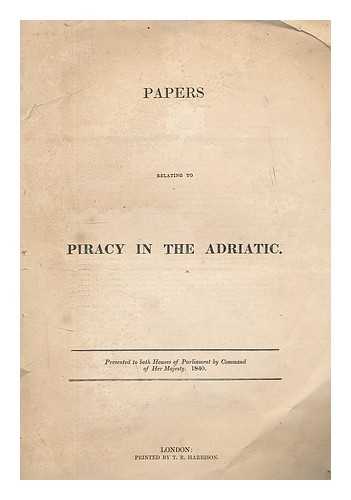 GREAT BRITAIN. PARLIAMENT. HOUSE OF COMMONS - Papers relating to piracy in the Adriatic