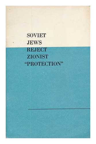 Agentstvo pechati 'Novosti.' - Soviet Jews reject Zionist 'protection'; Novosti Press Agency round-table discussion, February 5, 1971