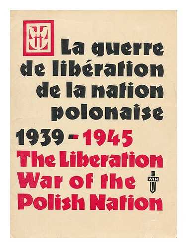 WOJSKOWY INSTYTUT HISTORYCZNY - La Guerre de Liberation de la Nation Polonaise 1939-1945 = Liberation War of the Polish Nation 1939-1945