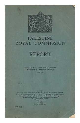 GREAT BRITAIN. COLONIAL OFFICE - Palestine royal commission report / presented by the Secretary of State for the Colonies to Parliament by command of His Majesty, July, 1937