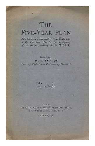 COATES, WILLIAM PEYTON - The five-year plan : introduction and explanatory notes to the map of the Five-Year Plan for the development of the national economy of the U.S.S.R. / compiled by W.P. Coates