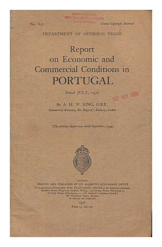 KING, ARTHUR HENRY WILLIAM - Report on economic and commercial conditions in Portugal, dated July, 1936