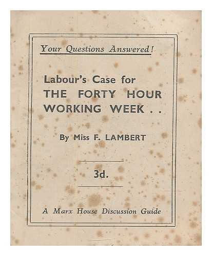 LAMBERT, F. - Labour's case for the forty hour working week