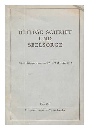 RUDOLF, KARL - Heilige schrift und seelsorge : Wiener Seelsorgertagung vom. 27.-30. Dezember 1954 / Herausgegeben von Domkapitular Dr. Karl Rudolf