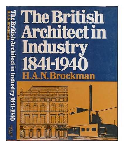 BROCKMAN, HAROLD ALFRED NELSON - The British Architect in Industry, 1841-1940