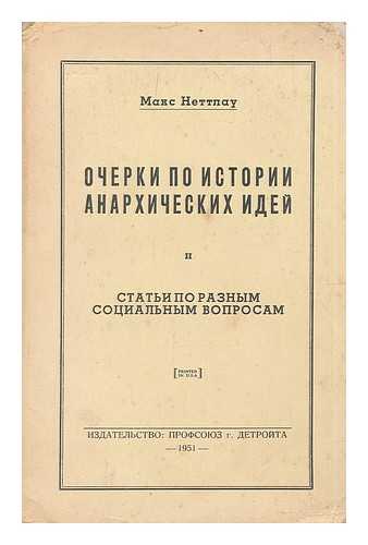 NETTLAU, MAX - Ocherki po istorii anarkhicheskikh idey. stat'i po raznym sotsial'nym voprosam [Essays on the history of anarchist ideas articles on various social issues. Language: Russian]