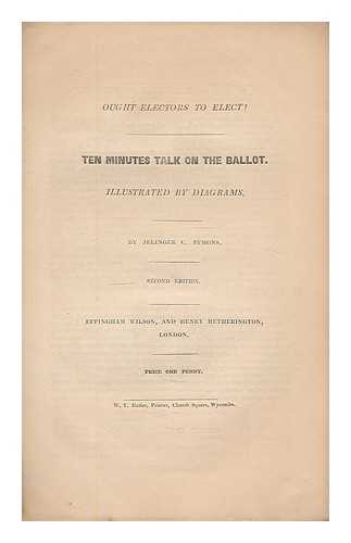 SYMONS, JELINGER COOKSON - Ought electors to elect? : ten minute talk on the ballot / illustrated by diagrams ; Jelinger Cookson Symons