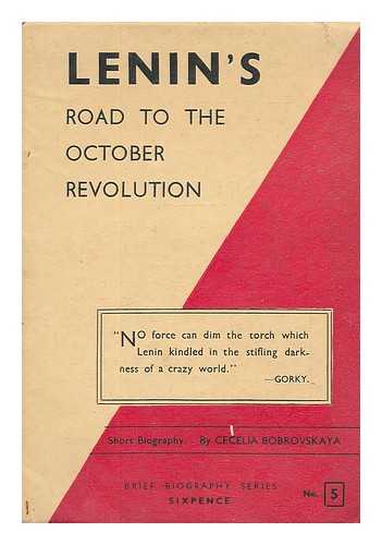 BOBROVSKAYA, CECILIA - Lenin's road to the October Revolution : a biographical sketch