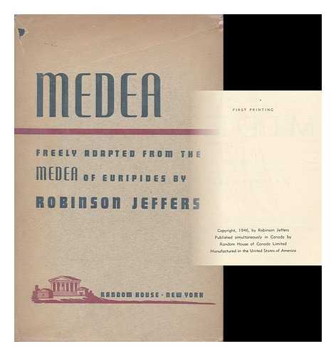 JEFFERS, ROBINSON - Medea - Freely Adapted from the Medea of Euripides