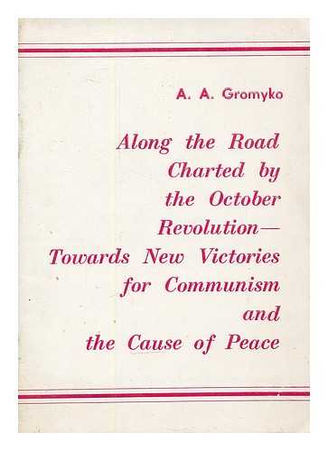 GROMYKO, ANDREI ANDREEVICH (1909-1989) - Along the road charted by the October Revolution : towards new victories for communism and the cause of peace