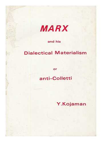 KOJAMAN, YEHESKEL - Marx and his dialectical materialism or anti-Colletti