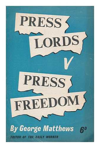 Matthews, George - Press lords v. press freedom