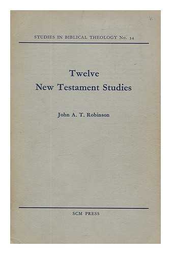 ROBINSON, JOHN ARTHUR THOMAS (1919-1983) - Twelve New Testament studies