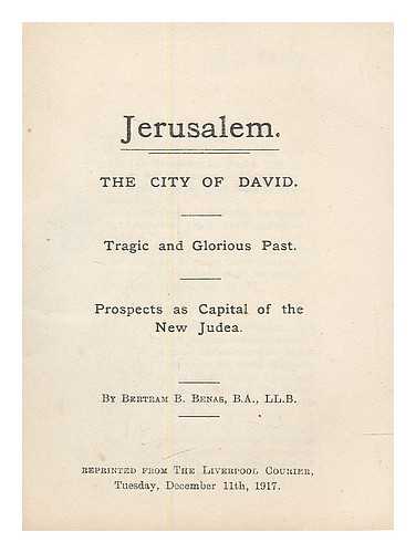 BENAS, BERTRAM B. - Jerusalem, the city of David : tragic and glorious past, prospects as capital of the new Judea