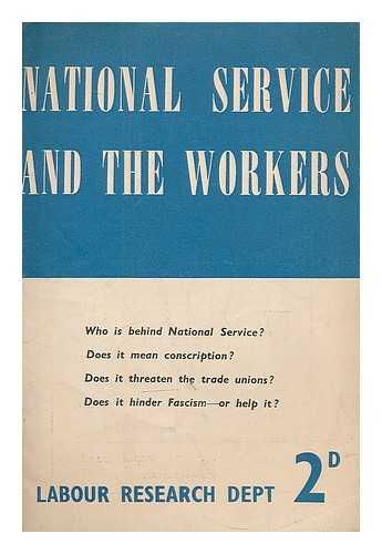LABOUR RESEARCH DEPARTMENT. LABOUR PARTY - National Service and the Workers