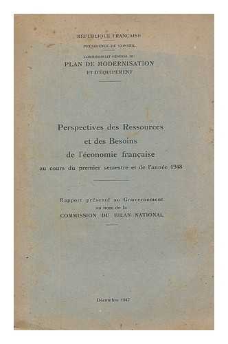 FRANCE. COMMISSARIAT GENERAL DU PLAN DE MODERNISATION ET D'EQUIPEMENT. COMMISSION DU BILAN NATIONAL - Perspectives des ressources et des besoins de l'economie francaise au cours du premier semestre et de l'annee 1948 : rapport presente au Gouvernement au nom de la Commission.